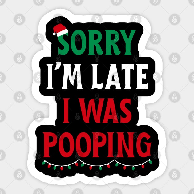 Sorry I'm Late I Was Pooping - Christmas Pooping Excuse Sticker by Creatifly Graphic Tees